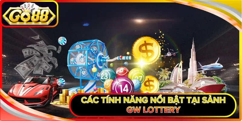 Các tính năng nổi bật tại sảnh GW Lottery