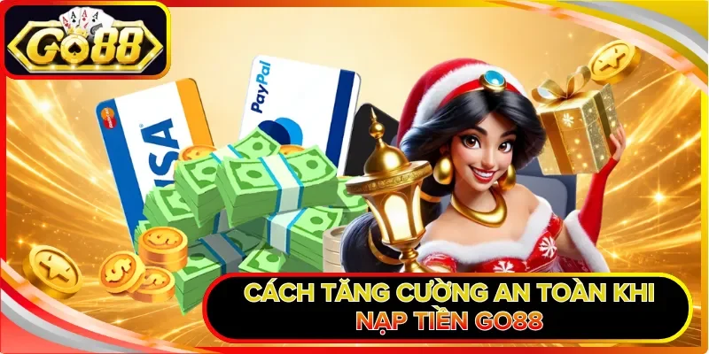 Cách tăng cường an toàn khi nạp tiền GO88