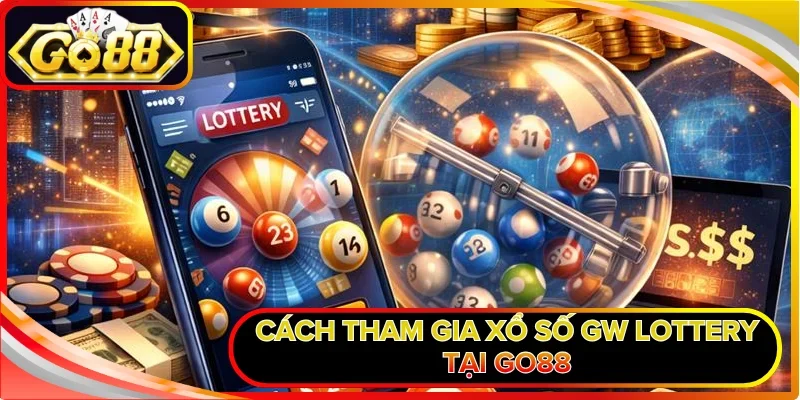 Cách tham gia xổ số GW Lottery tại GO88