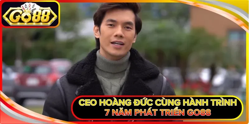 CEO Hoàng Đức cùng hành trình 7 năm phát triển GO88
