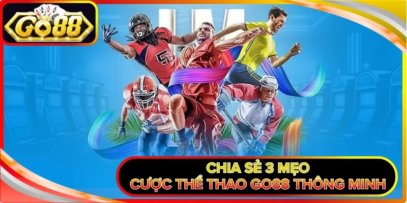 Chia sẻ 3 mẹo cược thể thao GO88 thông minh 