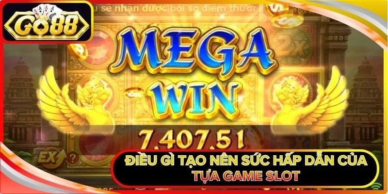 Điều gì tạo nên sức hấp dẫn của tựa game slot