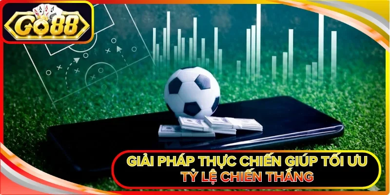 Giải pháp thực chiến giúp tối ưu tỷ lệ chiến thắng