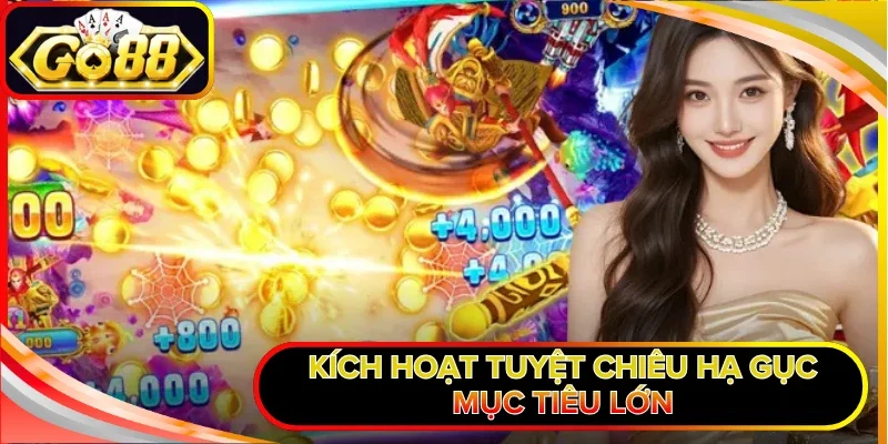 Kích hoạt tuyệt chiêu hạ gục mục tiêu lớn