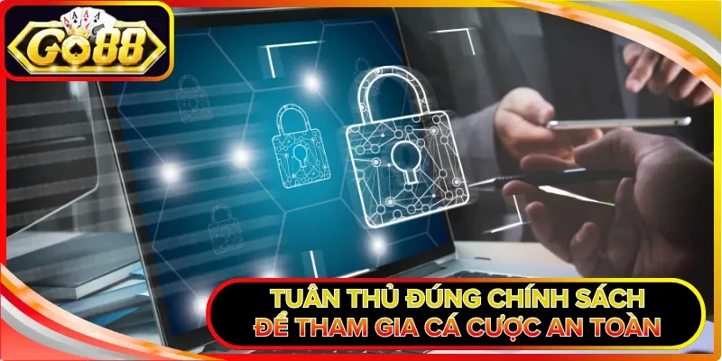 Tuân thủ đúng chính sách để tham gia cá cược an toàn