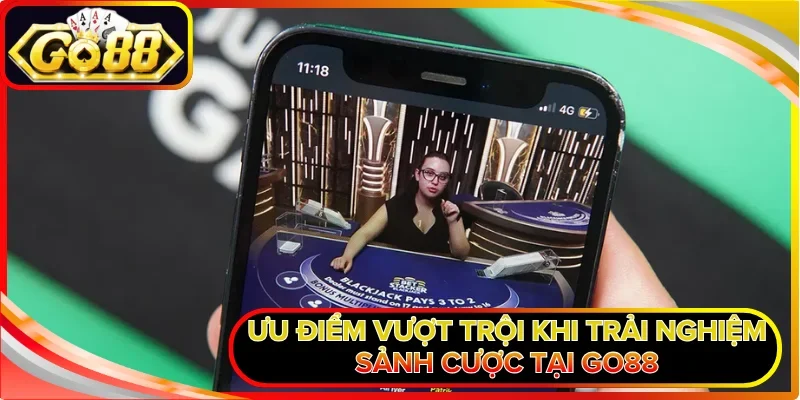 Ưu điểm vượt trội khi trải nghiệm sảnh cược tại GO88